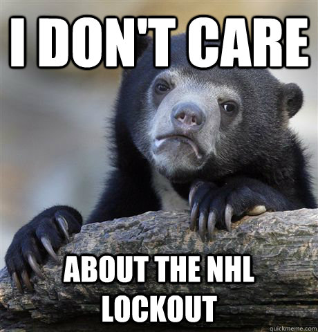 i don't care about the nhl lockout  Confession Bear