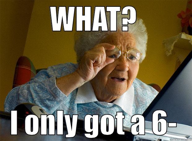 WHAT? I ONLY GOT A 6- Grandma finds the Internet