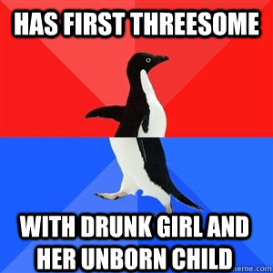 Has first threesome with drunk girl and her unborn child  