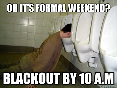Oh It's Formal Weekend? Blackout By 10 A.M  21st birthday drunk