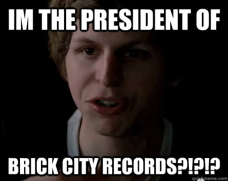 IM the president of brick city records?!?!? - IM the president of brick city records?!?!?  Surprised Michael Cera