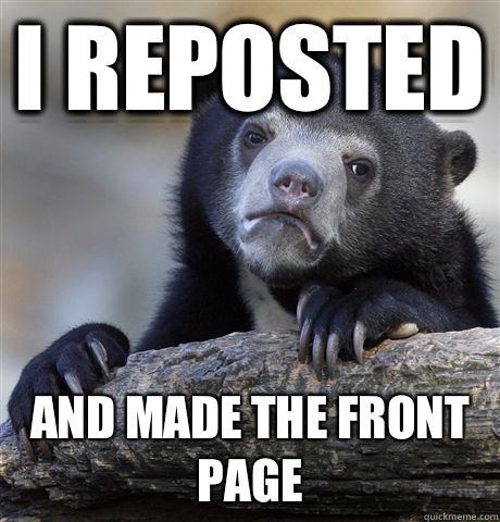 I reposted And made the front page  Confession Bear