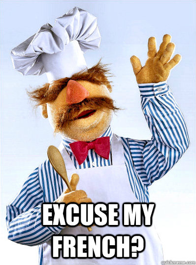  Excuse my French?  Swedish Chef