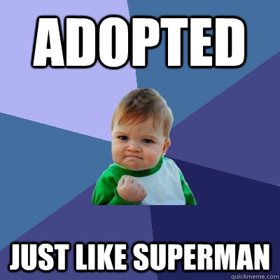 Adopted Just like superman  Success Kid