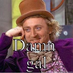  DAMN  GAL Creepy Wonka