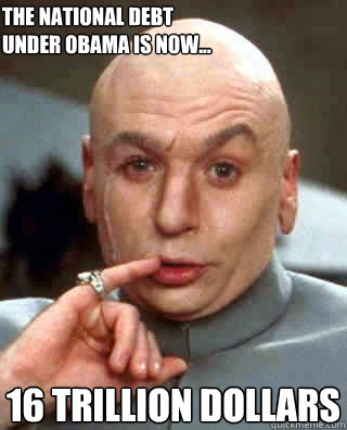 16 trillion dollars The national DEBT under obama is now...  