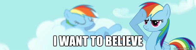  I want to believe  MLP Rainbow Dash