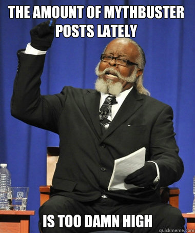 The amount of Mythbuster posts lately is too damn high  The Rent Is Too Damn High