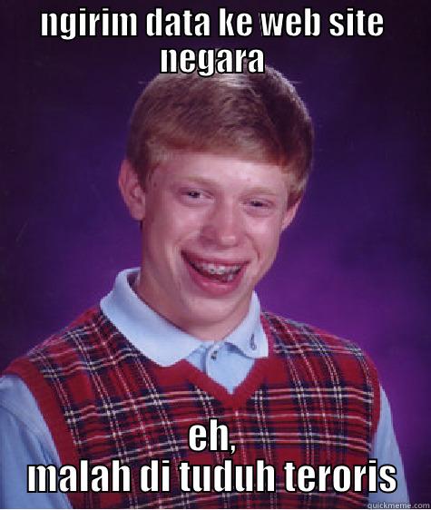 NGIRIM DATA KE WEB SITE NEGARA EH, MALAH DI TUDUH TERORIS Bad Luck Brian