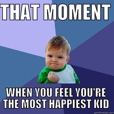 THAT MOMENT  WHEN YOU FEEL YOU'RE THE MOST HAPPIEST KID Success Kid