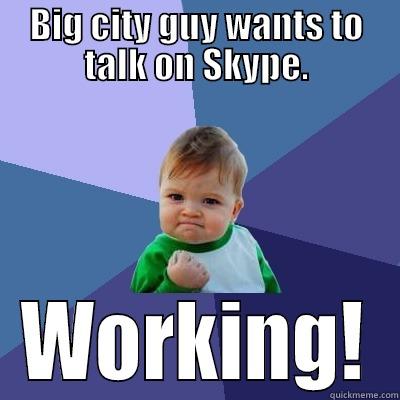 BIG CITY GUY WANTS TO TALK ON SKYPE. WORKING! Success Kid