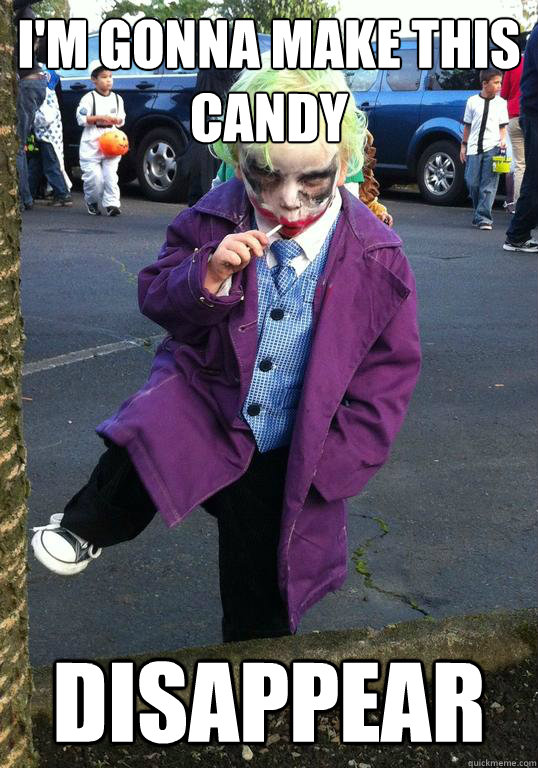 I'm gonna make this candy Disappear  Joker kid