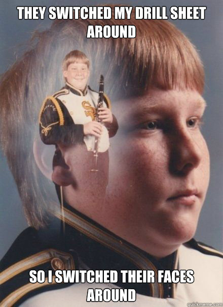 they switched my drill sheet around  so I switched their faces around  band kid