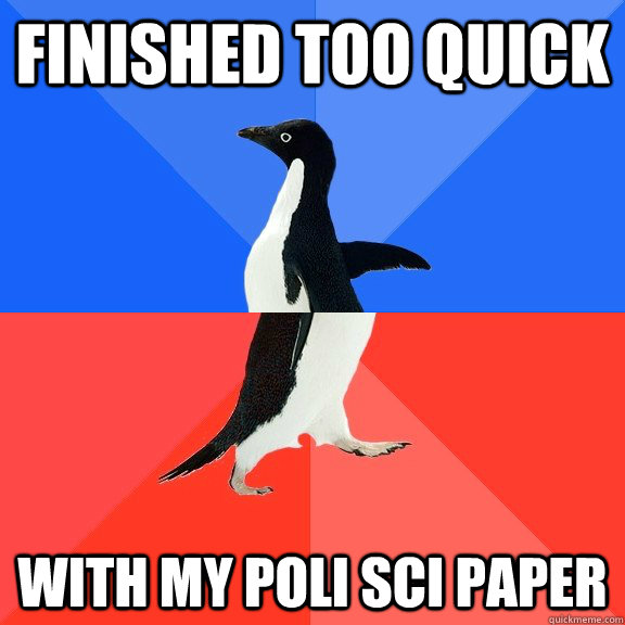 Finished too quick with my poli sci paper  Socially Awkward Awesome Penguin