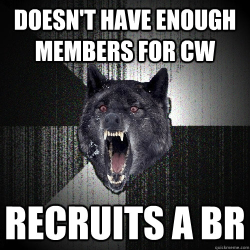 Doesn't have enough members for CW Recruits a BR  Insanity Wolf