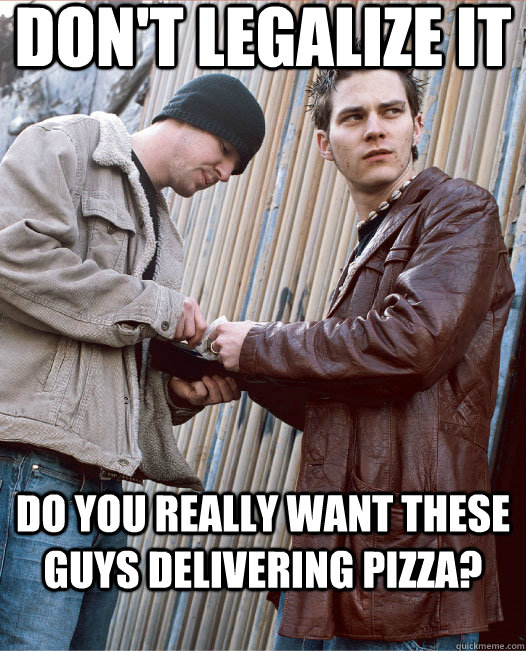 Don't Legalize it Do you really want these guys delivering pizza?  
