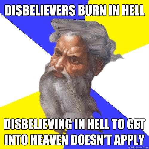 Disbelievers burn in Hell Disbelieving in Hell to get into Heaven doesn't apply  Advice God