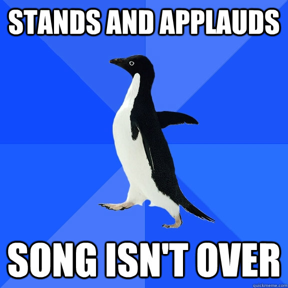 Stands and Applauds Song isn't over  Socially Awkward Penguin