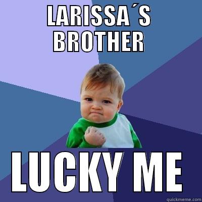 LARISSA´S BROTHER LUCKY ME Success Kid