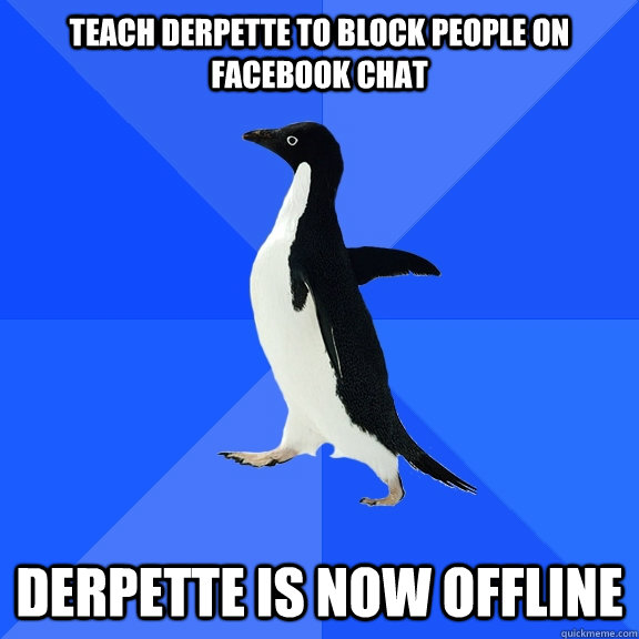 teach derpette to block people on facebook chat derpette is now offline  Socially Awkward Penguin