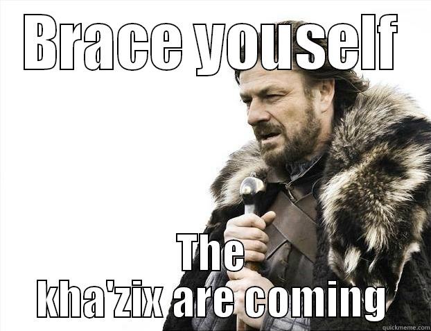 The kha'zix are coming - BRACE YOUSELF THE KHA'ZIX ARE COMING Misc