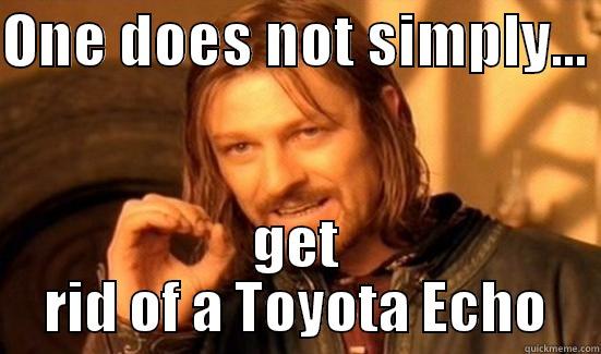 ONE DOES NOT SIMPLY...  GET RID OF A TOYOTA ECHO Boromir