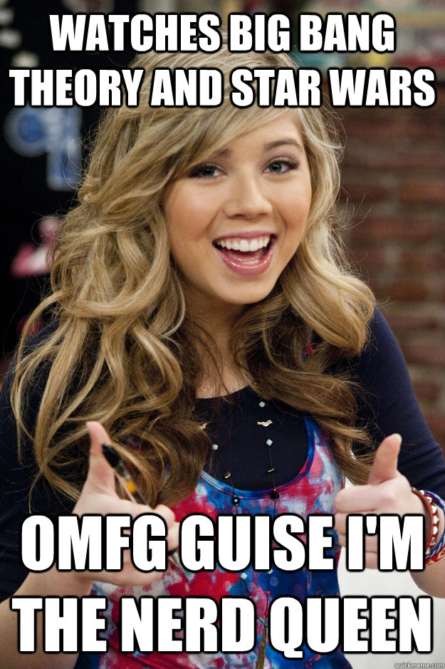 Watches Big Bang Theory and Star Wars Omfg guise I'm the nerd queen - Watches Big Bang Theory and Star Wars Omfg guise I'm the nerd queen  jennette mccurdy dad