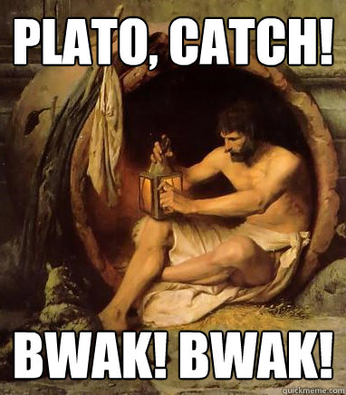Plato, catch! Bwak! Bwak! - Plato, catch! Bwak! Bwak!  Diogenes