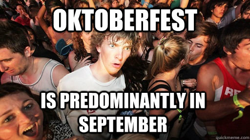 oktoberfest is predominantly in september  Sudden Clarity Clarence