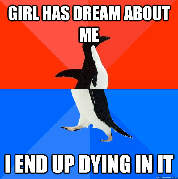 Girl has dream about me I end up dying in it  Socially Awesome Awkward Penguin