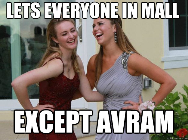 Lets everyone in mall Except Avram - Lets everyone in mall Except Avram  Shallow Highschool Girls