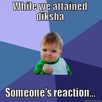 WHILE WE ATTAINED DIKSHA SOMEONE'S REACTION... Success Kid