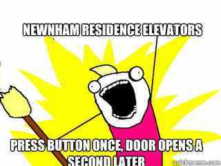 NEWNHAM RESIDENCE ELEVATORS PRESS BUTTON ONCE, DOOR OPENS A SECOND LATER  All The Things