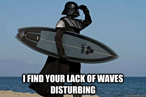  I find your lack of waves disturbing  