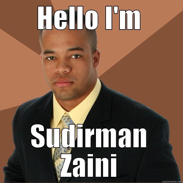 HELLO I'M SUDIRMAN ZAINI Successful Black Man