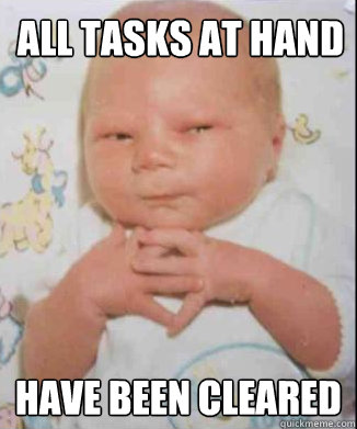 All tasks at hand have been cleared  Scheming Baby
