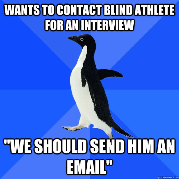 wants to contact blind athlete for an interview 