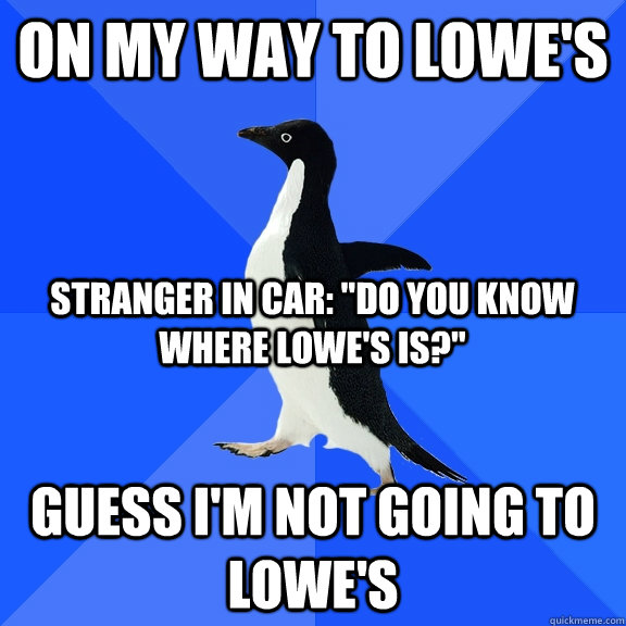 On my way to lowe's guess i'm not going to lowe's stranger in car: 