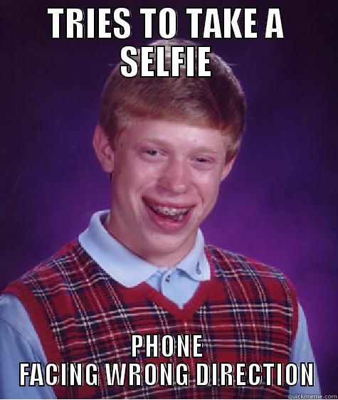TRIES TO TAKE A SELFIE PHONE FACING WRONG DIRECTION Bad Luck Brian