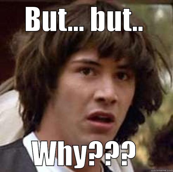 But why? - BUT... BUT.. WHY??? conspiracy keanu