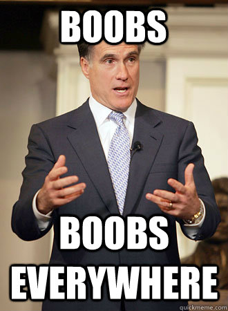 boobs boobs everywhere  Relatable Romney