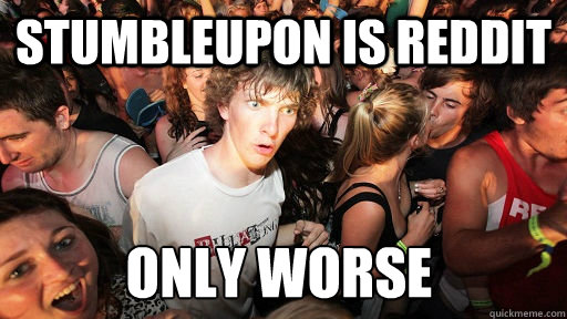 stumbleupon is reddit only worse  Sudden Clarity Clarence