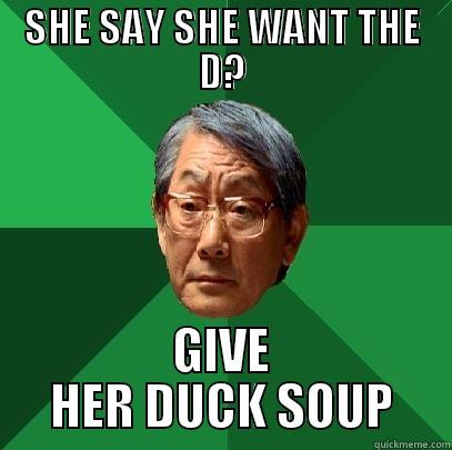 SHE SAY SHE WANT THE D? GIVE HER DUCK SOUP High Expectations Asian Father