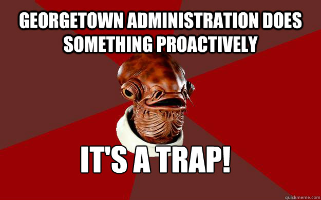 GEORGETOWN ADMINISTRATION DOES SOMETHING PROACTIVELY IT'S A TRAP!  Admiral Ackbar Relationship Expert
