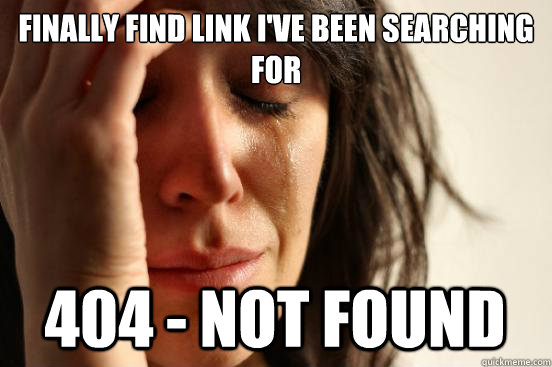 Finally find link I've been searching for 404 - Not found  First World Problems
