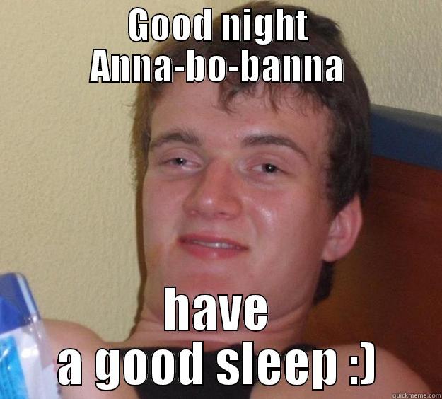 anna goodnight - GOOD NIGHT ANNA-BO-BANNA HAVE A GOOD SLEEP :) 10 Guy