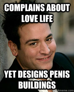 complains about love life yet designs penis buildings  Ted Mosby