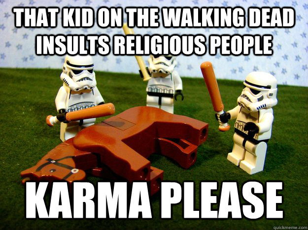 that kid on the walking dead insults religious people karma please  Hivemind Beating the Dead Horse