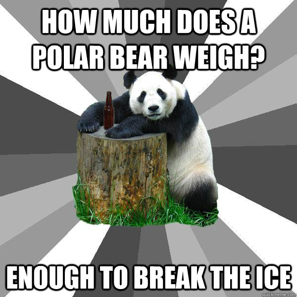 How much does a polar bear weigh? Enough to break the ice  Pickup-Line Panda