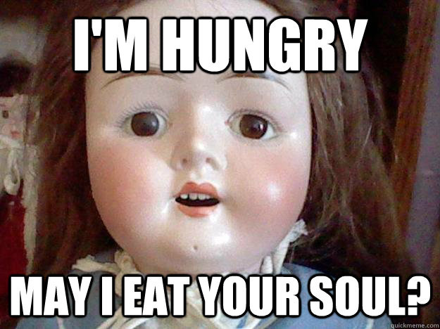 I'm hungry may I eat your soul?  Creepy Doll